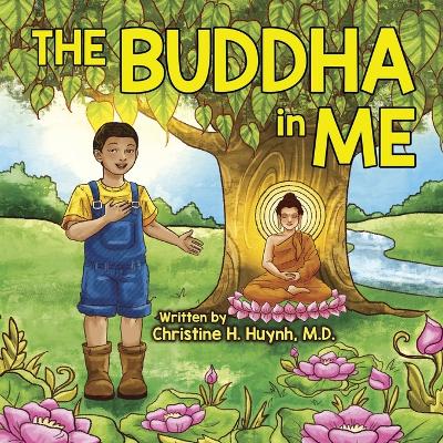 The Buddha in Me: A Children's Picture Book Showing Kids How To Develop Mindfulness, Patience, Compassion (And More) From The 10 Merits Of The World-Honored One And The 4 Muni Qualities In Shakyamuni book