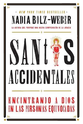 Santos Accidentales: Encontrando a Dios en las Personas Equivocadas by Nadia Bolz-Weber