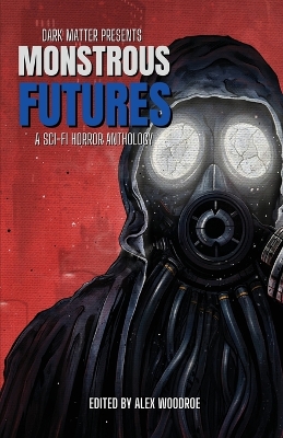 Monstrous Futures: A Sci-Fi Horror Anthology book