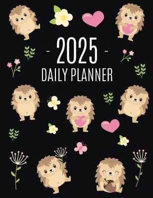 Hedgehog Daily Planner 2025: Make 2025 a Productive Year! Funny Forest Animal Hoglet Organizer: January-December book