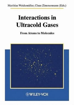 Interactions in Ultracold Gases: From Atoms to Molecules by Matthias Weidemüller