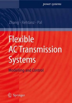 Flexible Ac Transmission Systems: Modelling and Control by Xiao-Ping Zhang