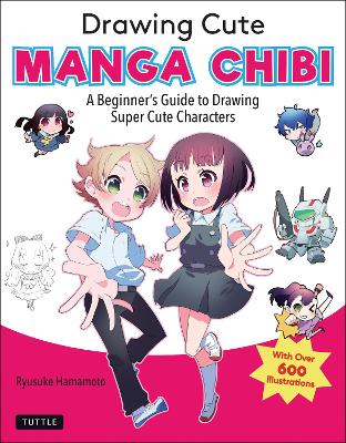 Drawing Cute Manga Chibi: A Beginner's Guide to Drawing Super Cute Characters book