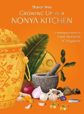 Growing Up in a Nonya Kitchen: A Peranakan Family’s Food Memories of Singapore book