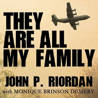 They Are All My Family: A Daring Rescue in the Chaos of Saigon's Fall by John P. Riordan