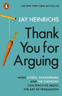 Thank You for Arguing: What Cicero, Shakespeare and the Simpsons Can Teach Us About the Art of Persuasion book