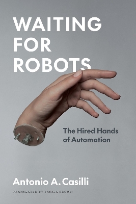 Waiting for Robots: The Hired Hands of Automation by Antonio A. Casilli