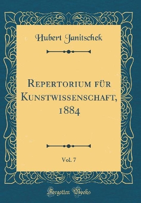 Repertorium für Kunstwissenschaft, 1884, Vol. 7 (Classic Reprint) book