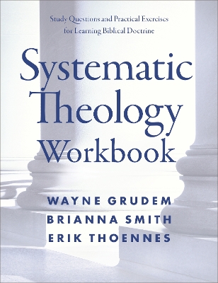 Systematic Theology Workbook: Study Questions and Practical Exercises for Learning Biblical Doctrine book