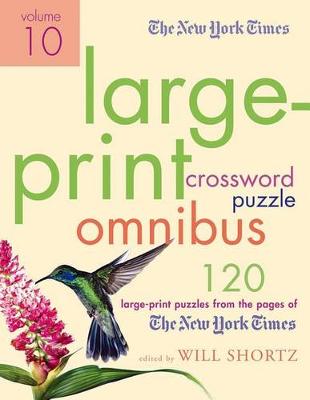 New York Times Large-Print Crossword Puzzle Omnibus, Volume 10 by Will Shortz