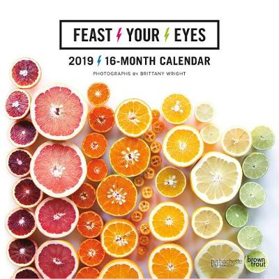 Feast Your Eyes 2019 Calendar by Brittany Wright