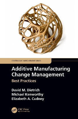 Additive Manufacturing Change Management: Best Practices by David M. Dietrich