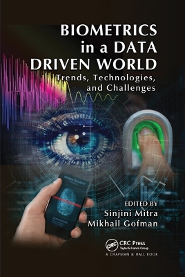 Biometrics in a Data Driven World: Trends, Technologies, and Challenges by Sinjini Mitra