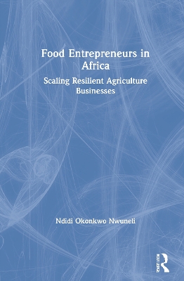 Food Entrepreneurs in Africa: Scaling Resilient Agriculture Businesses book