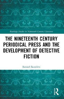 The Nineteenth Century Periodical Press and the Development of Detective Fiction by Samuel Saunders