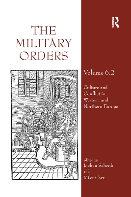 The The Military Orders Volume VI (Part 2): Culture and Conflict in Western and Northern Europe by Jochen Schenk