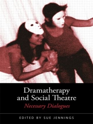 Dramatherapy and Social Theatre by Sue Jennings