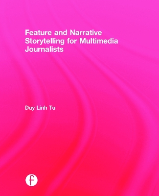 Feature and Narrative Storytelling for Multimedia Journalists book