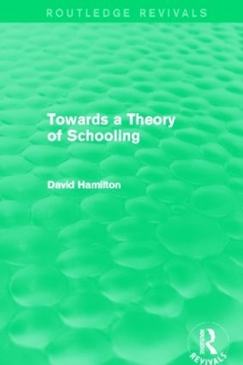 Towards a Theory of Schooling (Routledge Revivals) by David Hamilton