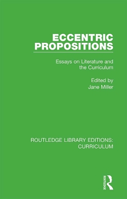 Eccentric Propositions: Essays on Literature and the Curriculum by Jane Miller