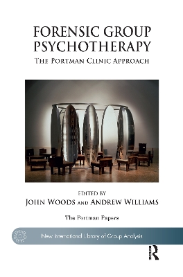Forensic Group Psychotherapy: The Portman Clinic Approach by Andrew Williams