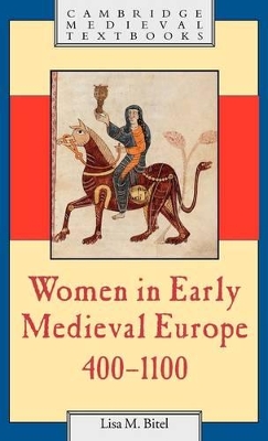 Women in Early Medieval Europe, 400-1100 by Lisa M. Bitel