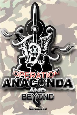 Operation Anaconda and Beyond by Ray Fisher