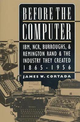 Before the Computer by James W. Cortada