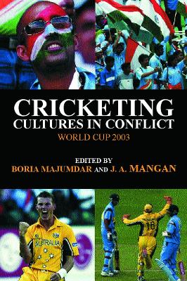 Cricketing Cultures in Conflict by Boria Majumdar