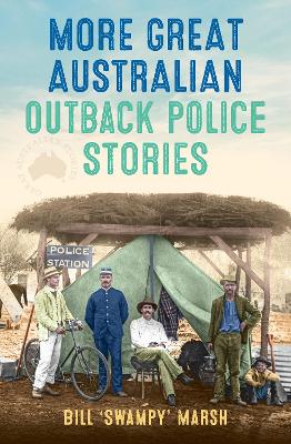 More Great Australian Outback Police Stories by Bill Marsh