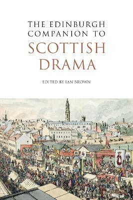 The Edinburgh Companion to Scottish Drama by Ian Brown