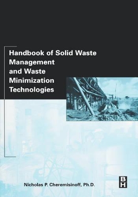 Handbook of Solid Waste Management and Waste Minimization Technologies by Nicholas P Cheremisinoff