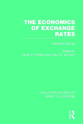 The The Economics of Exchange Rates (Collected Works of Harry Johnson): Selected Studies by Jacob Frenkel