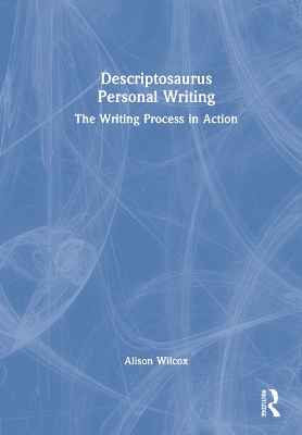 Descriptosaurus Personal Writing: The Writing Process in Action by Alison Wilcox