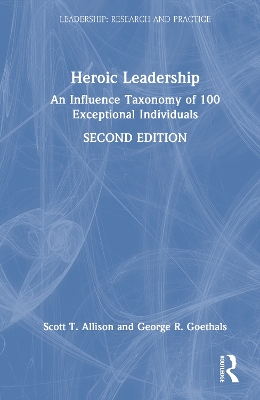 Heroic Leadership: An Influence Taxonomy of 100 Exceptional Individuals book