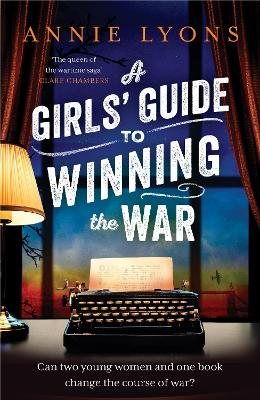 A Girls' Guide to Winning the War: The most heartwarming, uplifting novel of courage and friendship in WW2 by Annie Lyons