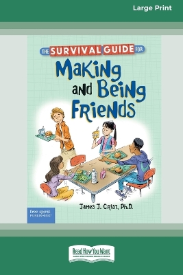 The Survival Guide for Making and Being Friends [Large Print 16 Pt Edition] by James J Crist
