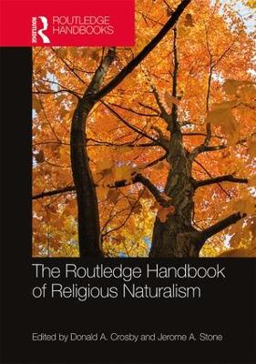 Routledge Handbook of Religious Naturalism by Donald A. Crosby