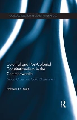 Colonial and Post-colonial Constitutionalism in the Commonwealth by Hakeem O. Yusuf