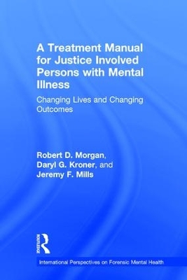 A Treatment Manual for Justice Involved Persons with Mental Illness by Robert D. Morgan