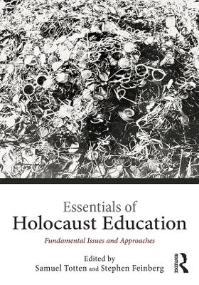 Essentials of Holocaust Education: Fundamental Issues and Approaches by Samuel Totten