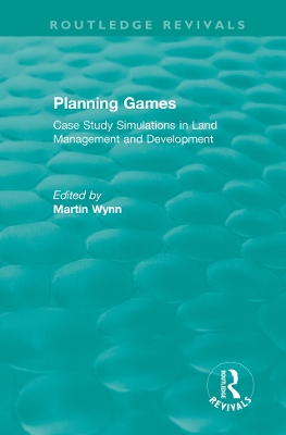 Routledge Revivals: Planning Games (1985): Case Study Simulations in Land Management and Development by Martin Wynn