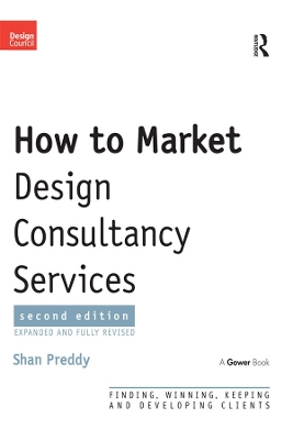 How to Market Design Consultancy Services: Finding, Winning, Keeping and Developing Clients book