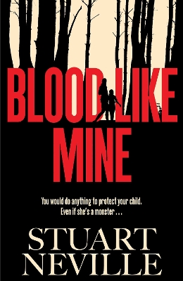 Blood Like Mine: The book everyone is devouring this summer. 'Neville might well be Stephen King's rightful heir' (Will Dean) by Stuart Neville