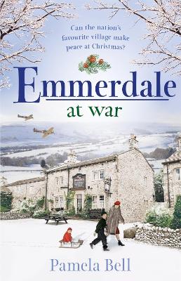 Emmerdale at War: an uplifting and romantic read perfect for nights in (Emmerdale, Book 3) by Pamela Bell