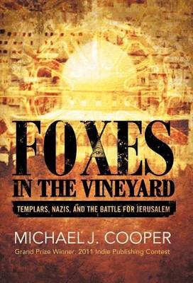 Foxes in the Vineyard: Templars, Nazis, and the Battle for Jerusalem by Michael J Cooper