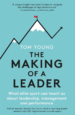 The Making of a Leader: What Elite Sport Can Teach Us About Leadership, Management and Performance book