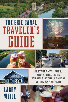 The Erie Canal Traveler’s Guide: Restaurants, Pubs, and Attractions within a Stone’s Throw of the Canal Path book