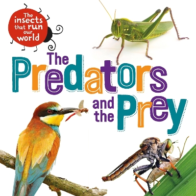 The Insects that Run Our World: The Predators and The Prey by Sarah Ridley
