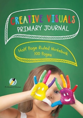Creative Visuals Primary Journal Half Page Ruled Notebook 100 Pages book